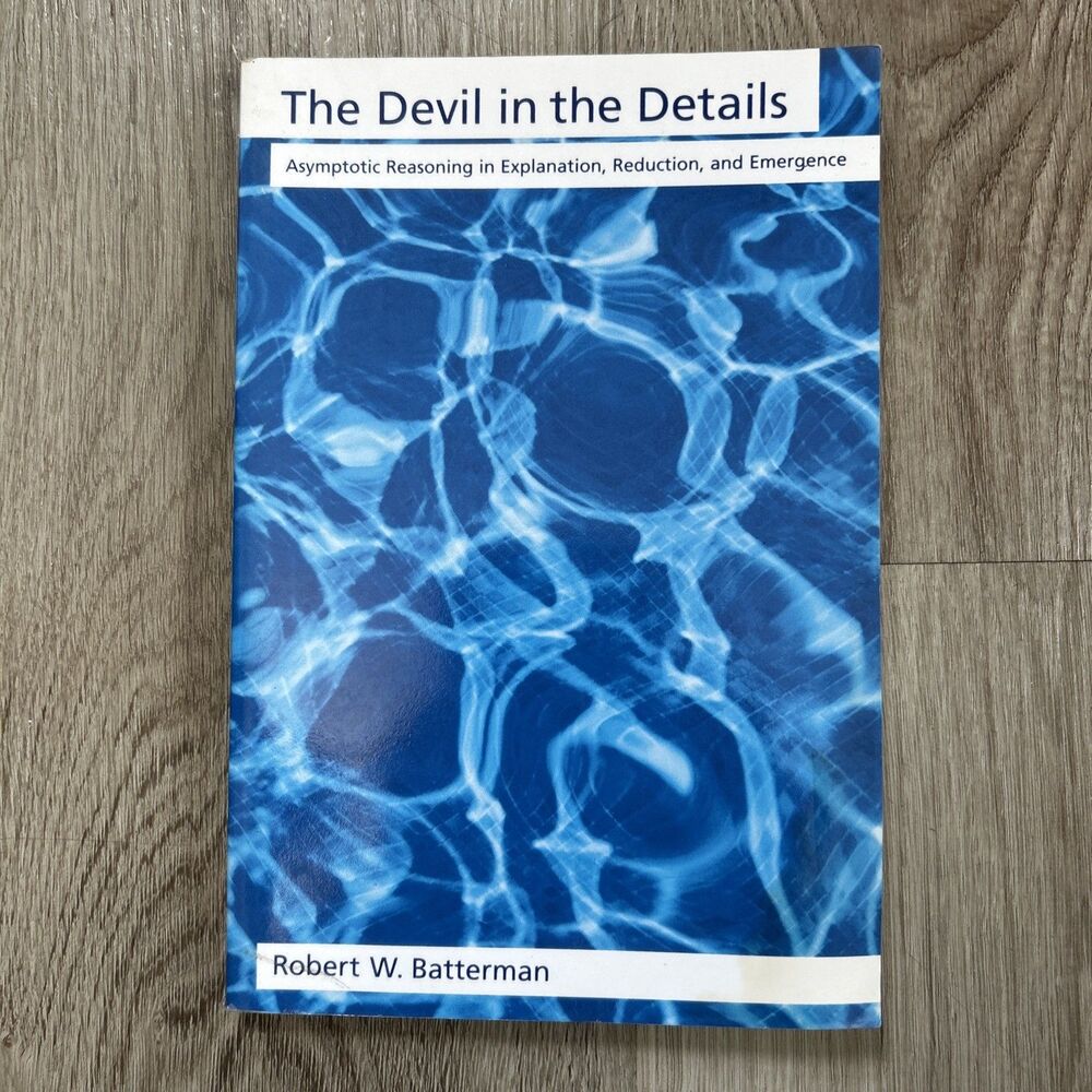 The Devil in the Details Asymptotic Reasoning in Explanation Robert W. Batterman